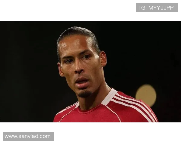 范戴克：从默默无闻到足坛巨星的传奇之路与成长历程解析